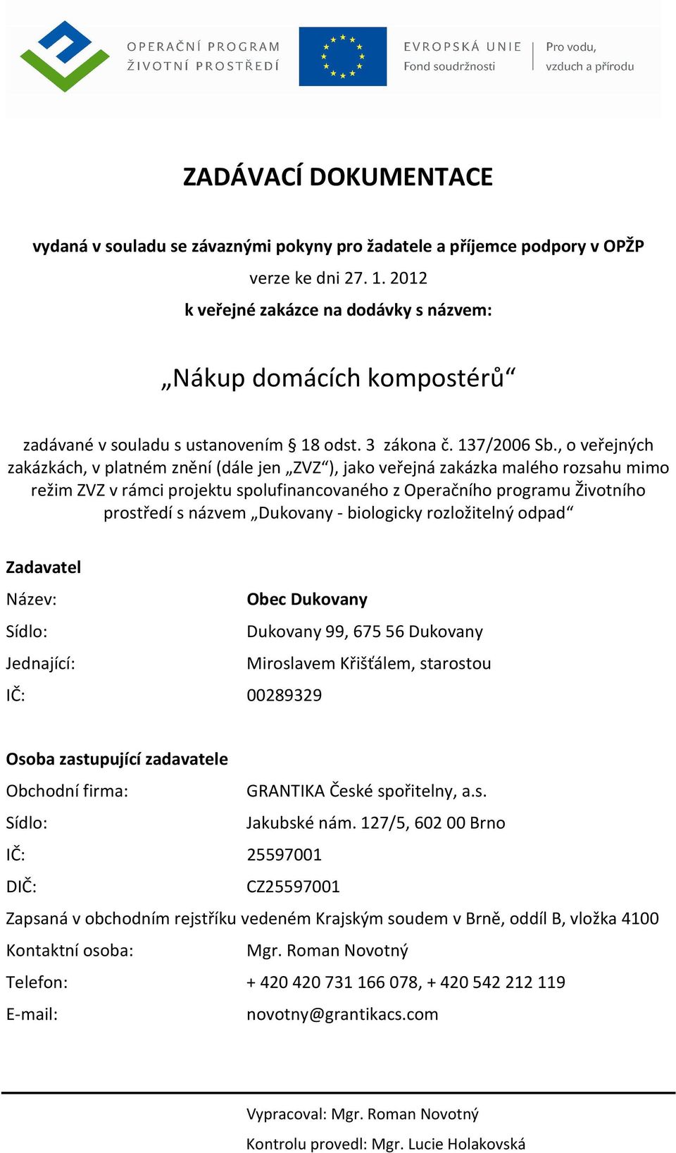 , o veřejných zakázkách, v platném znění (dále jen ZVZ ), jako veřejná zakázka malého rozsahu mimo režim ZVZ v rámci projektu spolufinancovaného z Operačního programu Životního prostředí s názvem