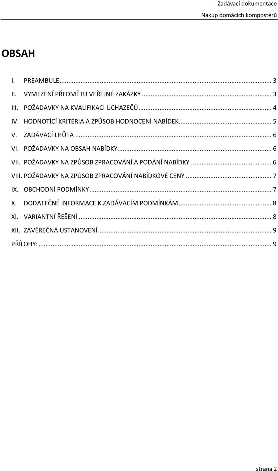 POŽADAVKY NA ZPŮSOB ZPRACOVÁNÍ A PODÁNÍ NABÍDKY... 6 VIII. POŽADAVKY NA ZPŮSOB ZPRACOVÁNÍ NABÍDKOVÉ CENY... 7 IX.