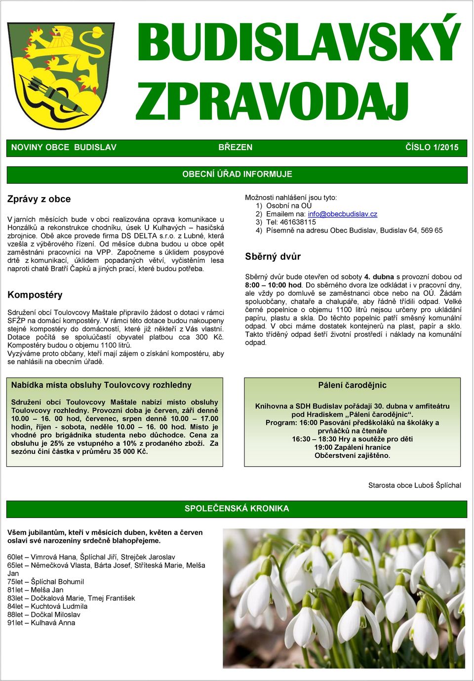 Započneme s úklidem posypové drtě z komunikací, úklidem popadaných větví, vyčistěním lesa naproti chatě Bratří Čapků a jiných prací, které budou potřeba.