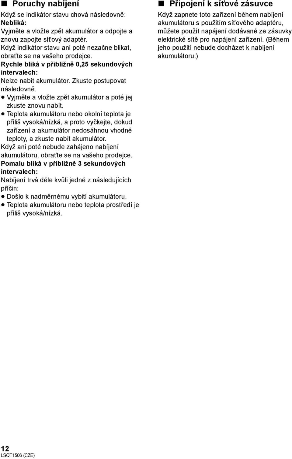Vyjměte a vložte zpět akumulátor a poté jej zkuste znovu nabít.