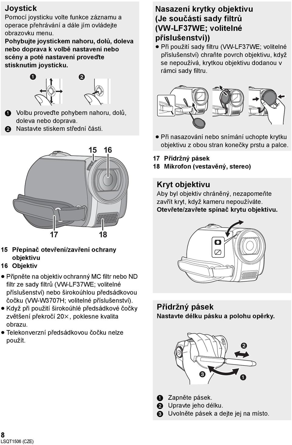 Nasazení krytky objektivu (Je součástí sady filtrů (VW-LF37WE; volitelné příslušenství)) Při použití sady filtru (VW-LF37WE; volitelné příslušenství) chraňte povrch objektivu, když se nepoužívá,