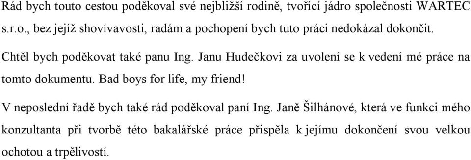 Bad boys for life, my friend! V neposlední řadě bych také rád poděkoval paní Ing.