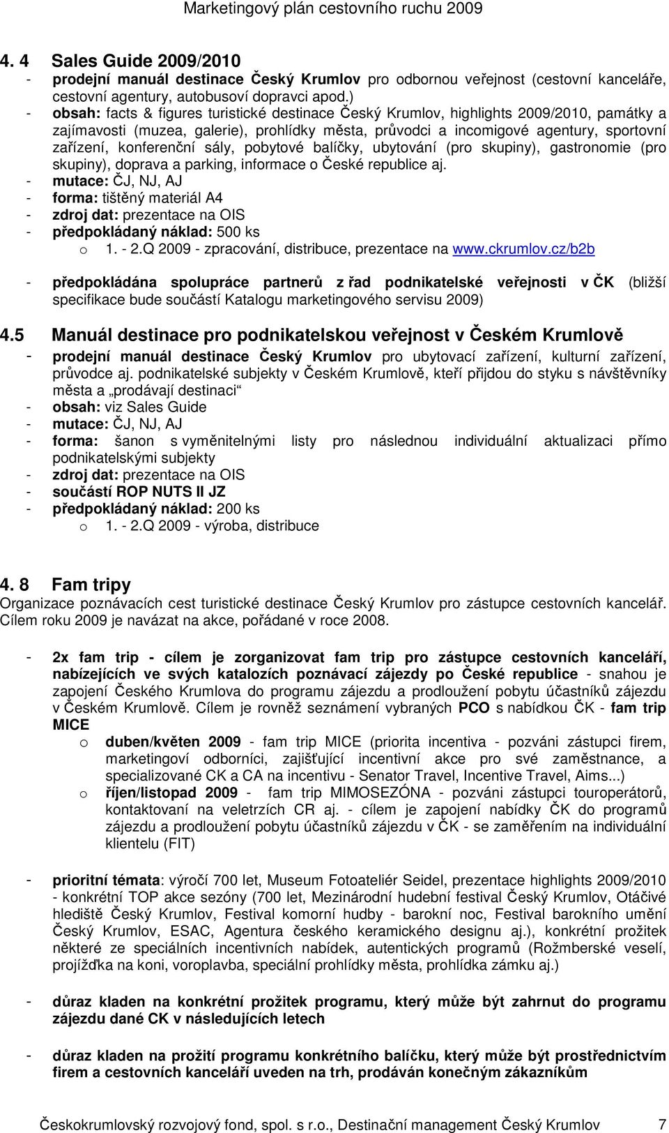 konferenční sály, pobytové balíčky, ubytování (pro skupiny), gastronomie (pro skupiny), doprava a parking, informace o České republice aj.