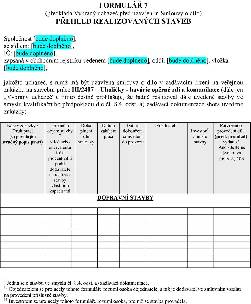 že řádně realizoval dále uvedené stavby ve smyslu kvalifikačního předpokladu dle čl. 8.4. odst.