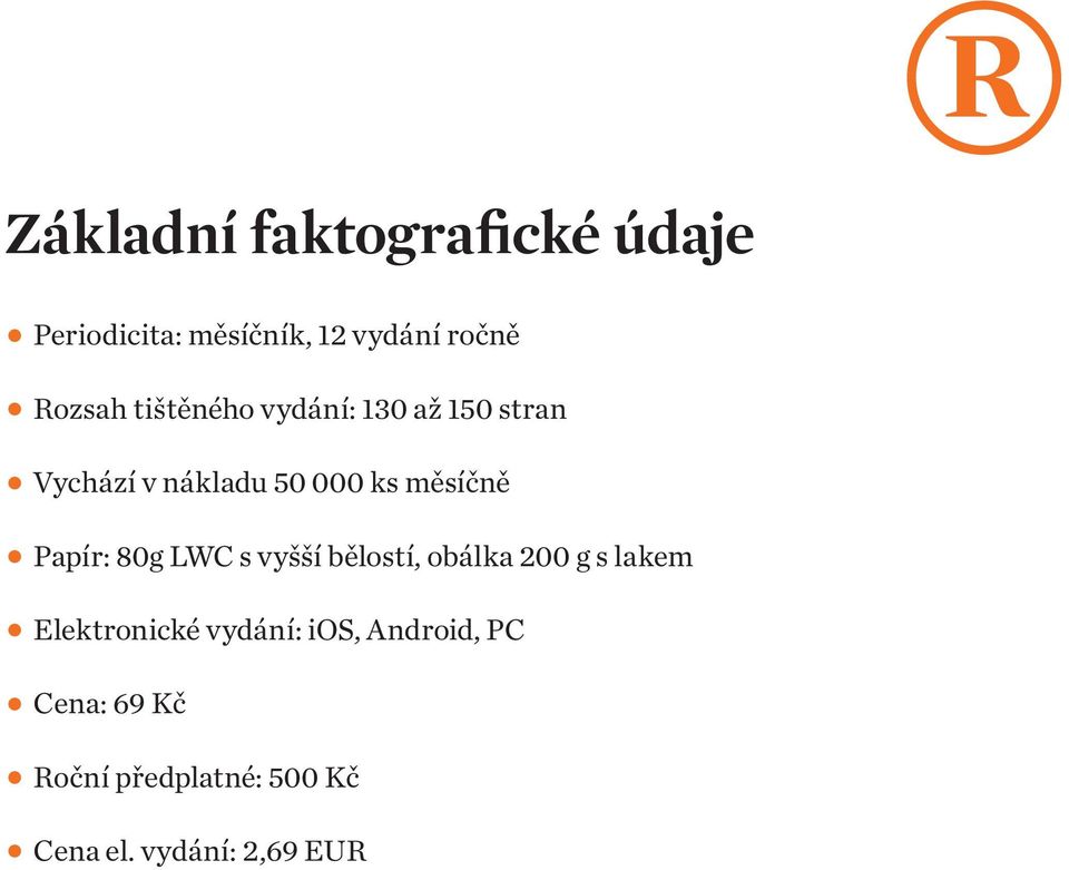 Papír: 80g LWC s vyšší bělostí, obálka 200 g s lakem Elektronické vydání: