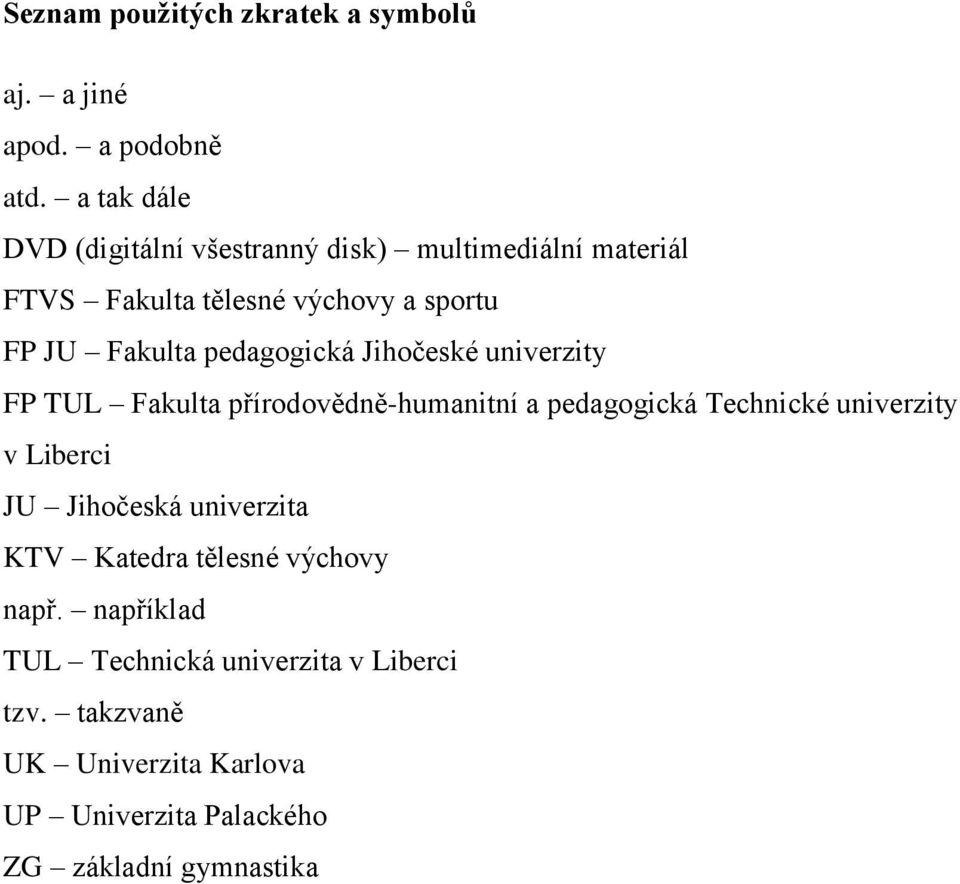 pedagogická Jihočeské univerzity FP TUL Fakulta přírodovědně-humanitní a pedagogická Technické univerzity v Liberci JU