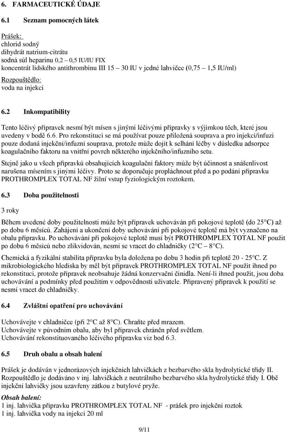 Rozpouštědlo: voda na injekci 6.