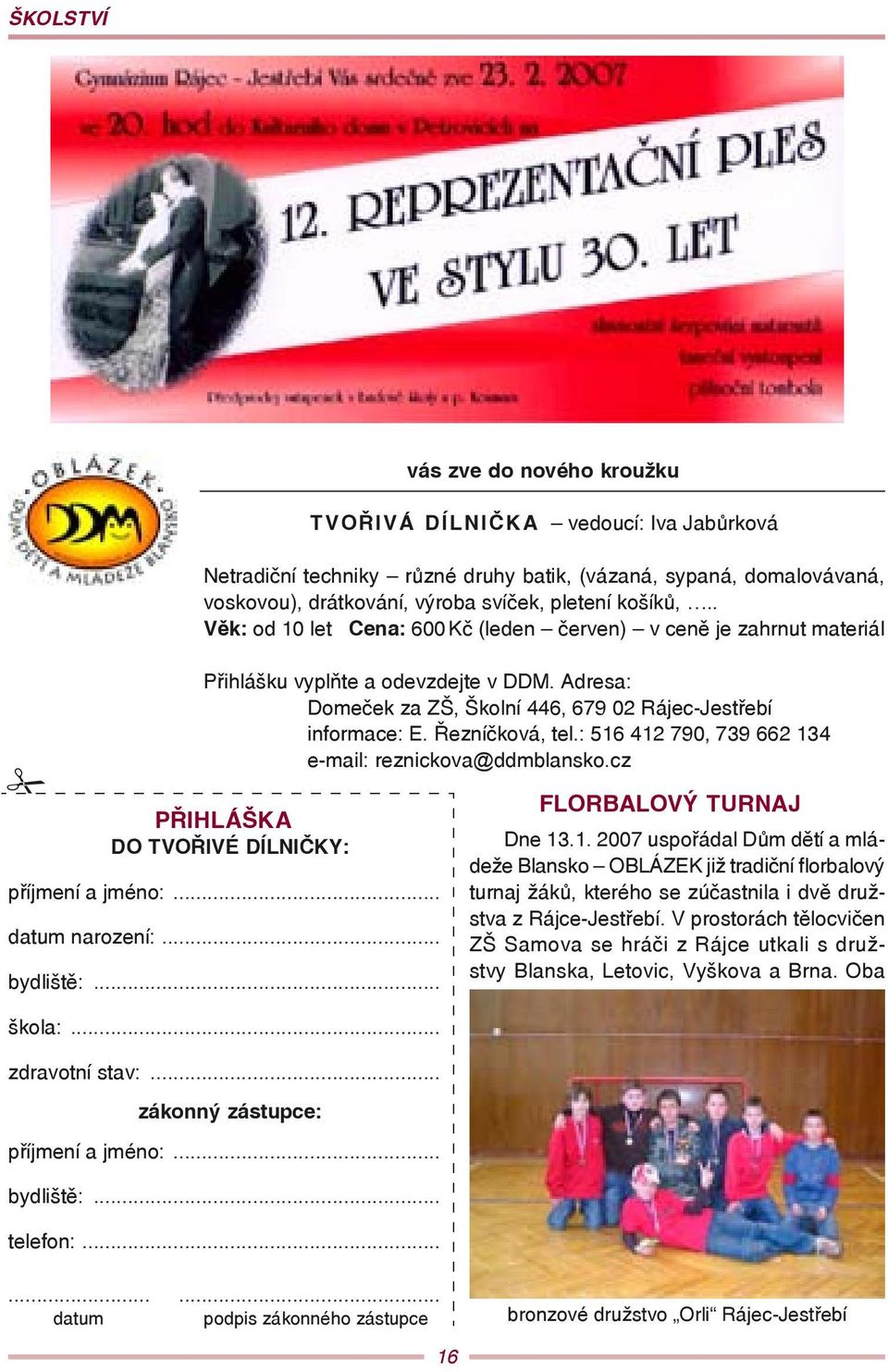 .. zákonný zástupce: příjmení a jméno:... bydliště:... telefon:... vás zve do nového kroužku Přihlášku vyplňte a odevzdejte v DDM.