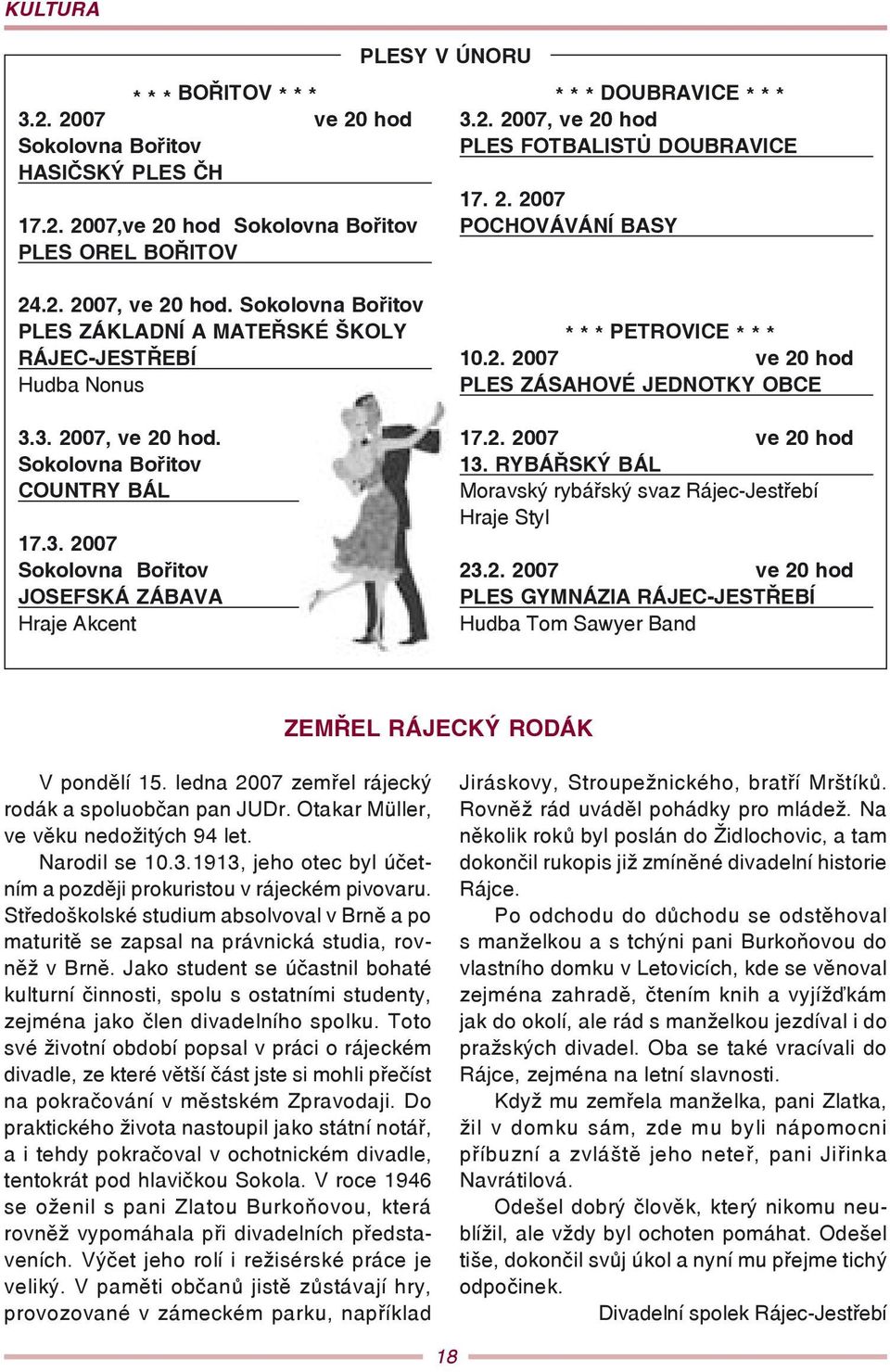 2. 2007, ve 20 hod PLES FOTBALISTŮ DOUBRAVICE 17. 2. 2007 POCHOVÁVÁNÍ BASY * * * PETROVICE * * * 10.2. 2007 ve 20 hod PLES ZÁSAHOVÉ JEDNOTKY OBCE 17.2. 2007 ve 20 hod 13.