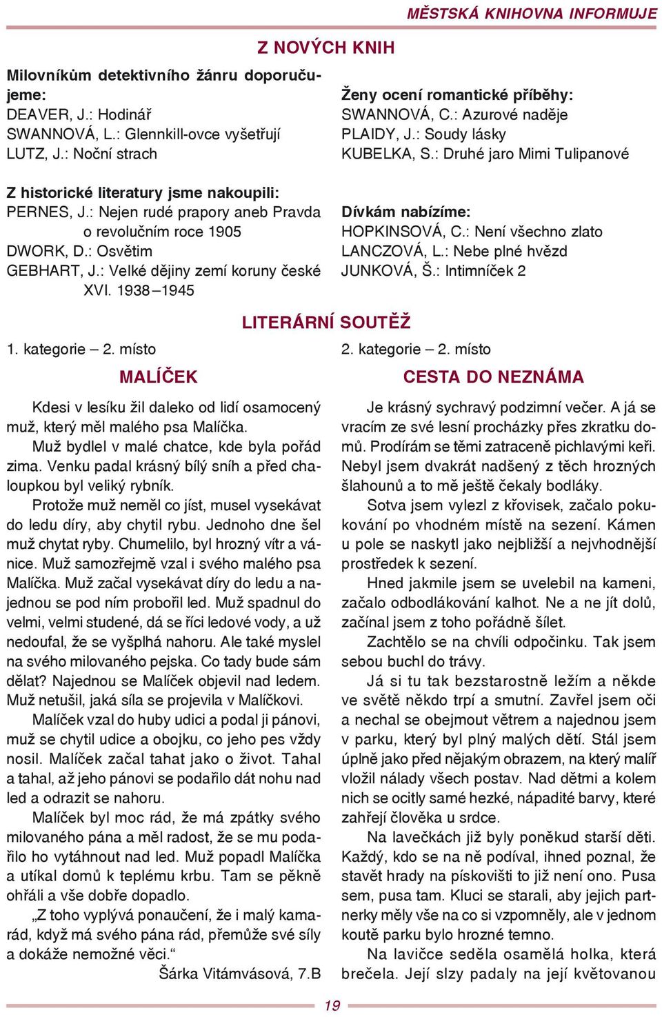 : Druhé jaro Mimi Tulipanové Z historické literatury jsme nakoupili: PERNES, J.: Nejen rudé prapory aneb Pravda o revolučním roce 1905 DWORK, D.: Osvětim GEBHART, J.