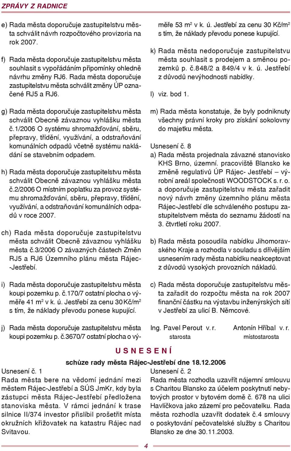 g) Rada města doporučuje zastupitelstvu města schválit Obecně závaznou vyhlášku města č.