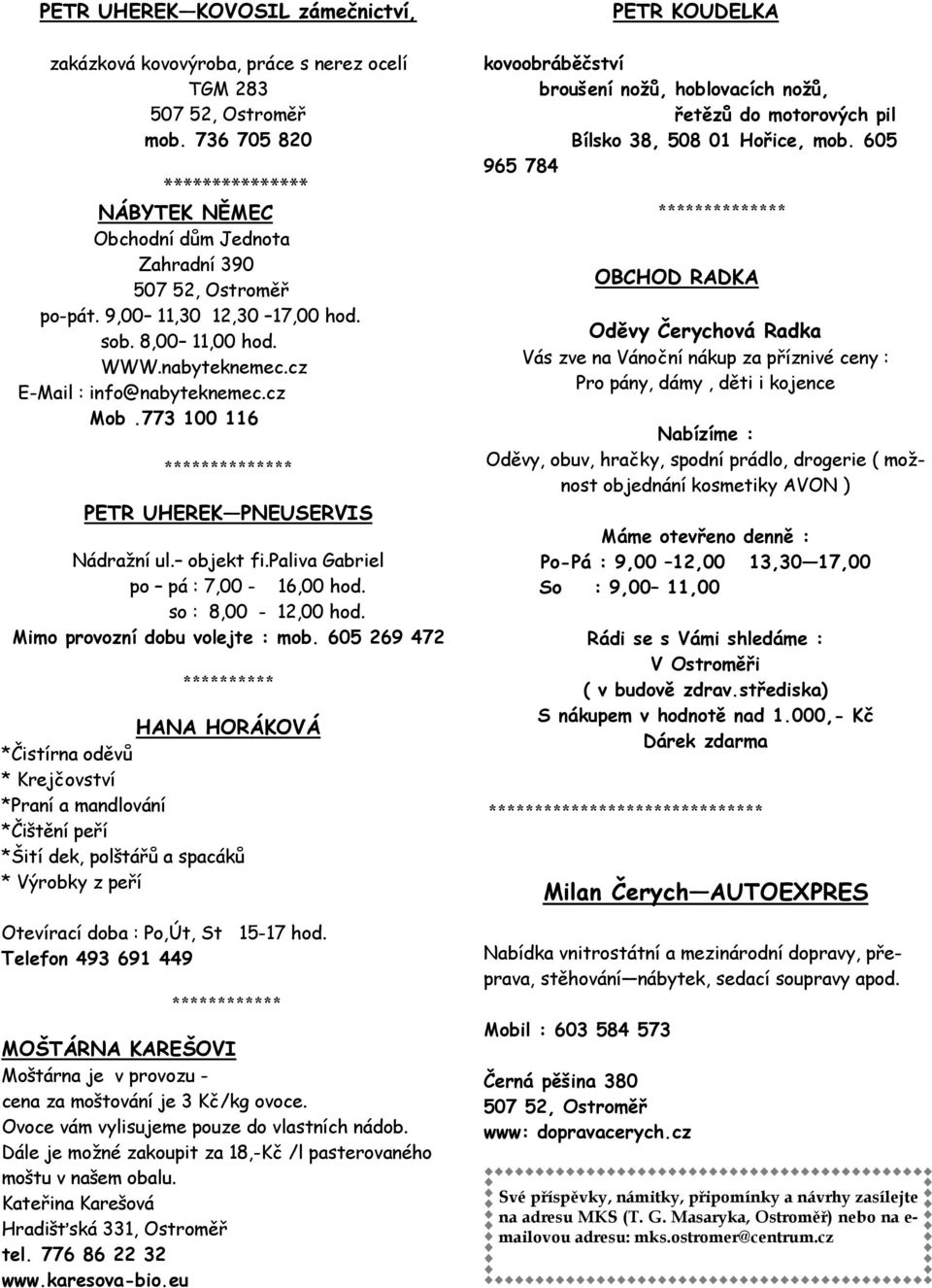 cz Mob.773 100 116 ************** PETR UHEREK PNEUSERVIS Nádražní ul. objekt fi.paliva Gabriel po pá : 7,00-16,00 hod. so : 8,00-12,00 hod. Mimo provozní dobu volejte : mob.