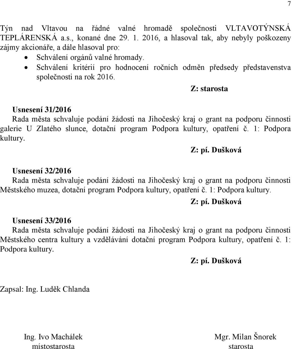 Schválení kritérií pro hodnocení ročních odměn předsedy představenstva společnosti na rok 2016.