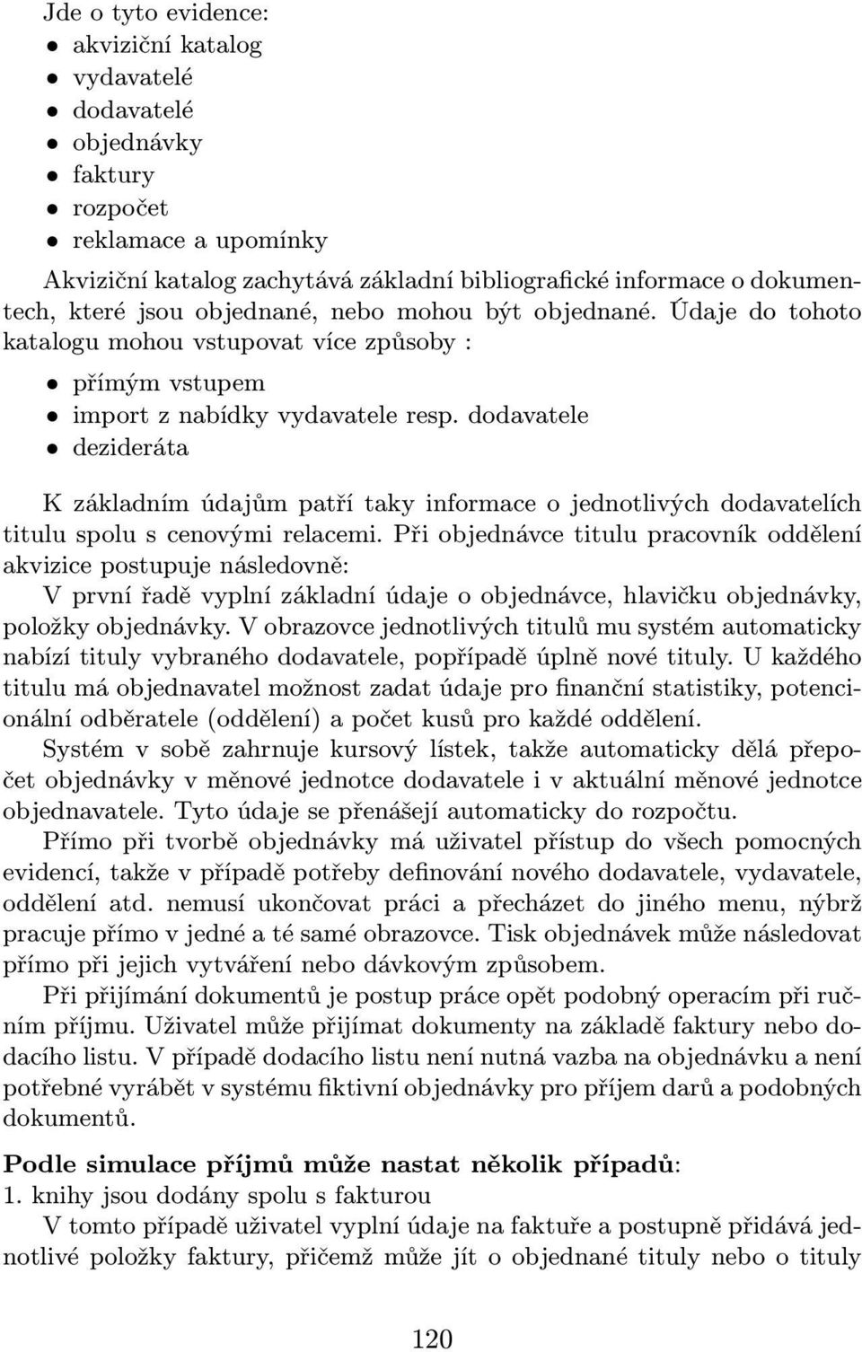 dodavatele dezideráta K základním údajům patří taky informace o jednotlivých dodavatelích titulu spolu s cenovými relacemi.