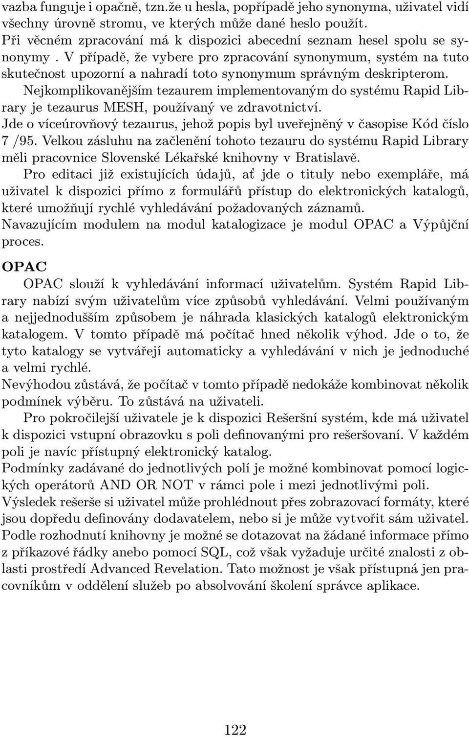 V případě, že vybere pro zpracování synonymum, systém na tuto skutečnost upozorní a nahradí toto synonymum správným deskripterom.