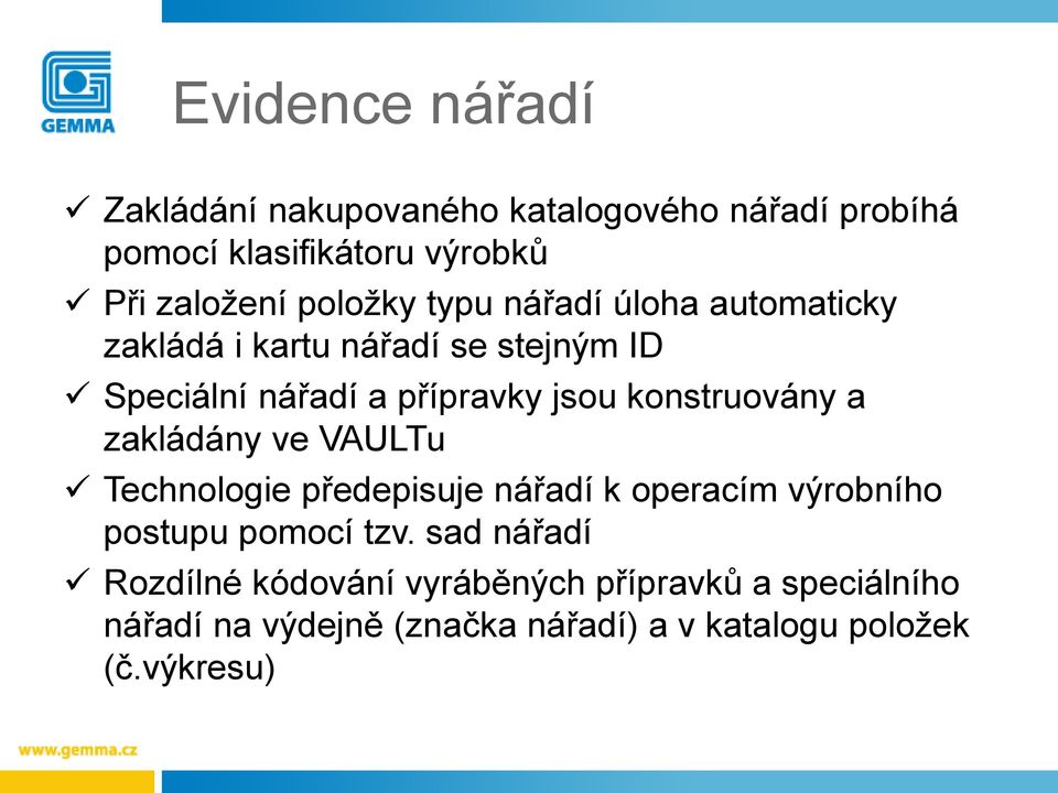 konstruovány a zakládány ve VAULTu Technologie předepisuje nářadí k operacím výrobního postupu pomocí tzv.