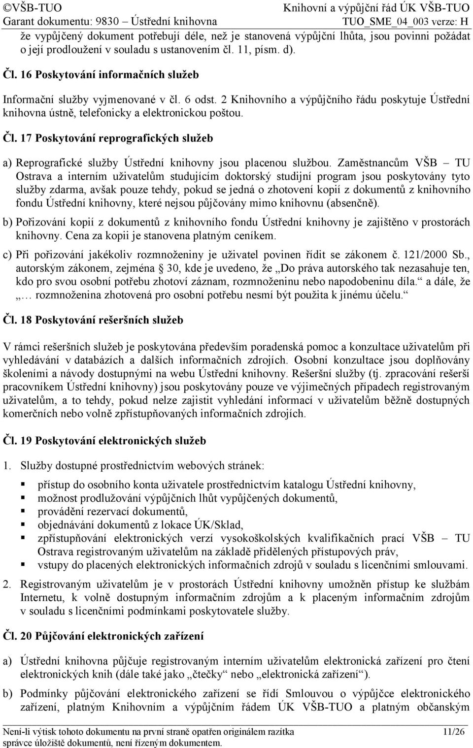 17 Poskytování reprografických služeb a) Reprografické služby Ústřední knihovny jsou placenou službou.