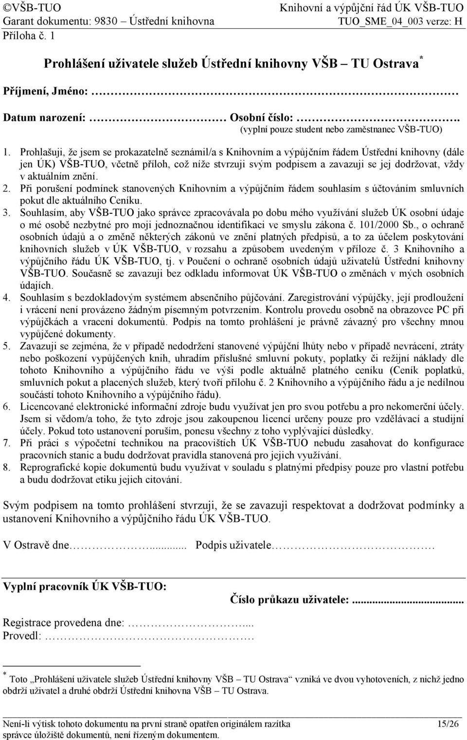 v aktuálním znění. 2. Při porušení podmínek stanovených Knihovním a výpůjčním řádem souhlasím s účtováním smluvních pokut dle aktuálního Ceníku. 3.