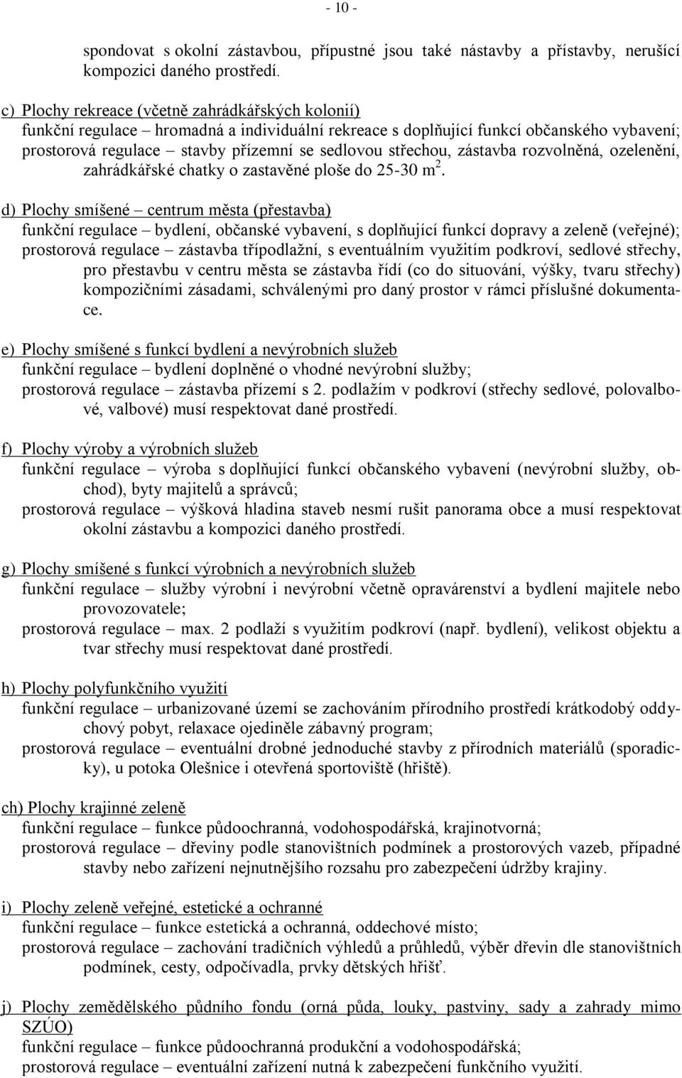 zástavba rozvolněná, ozelenění, zahrádkářské chatky o zastavěné ploše do 25-30 m 2.