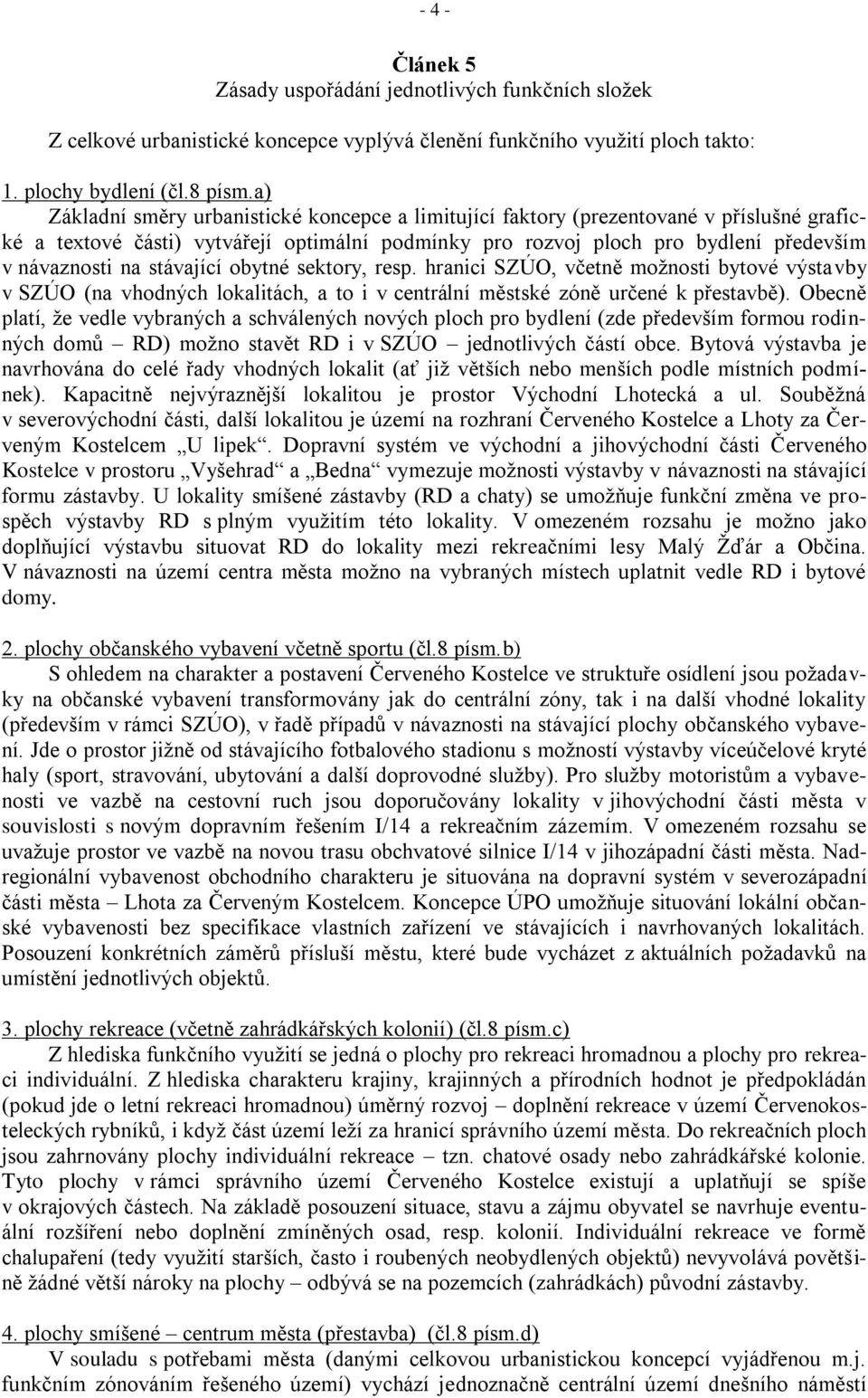 stávající obytné sektory, resp. hranici SZÚO, včetně možnosti bytové výstavby v SZÚO (na vhodných lokalitách, a to i v centrální městské zóně určené k přestavbě).