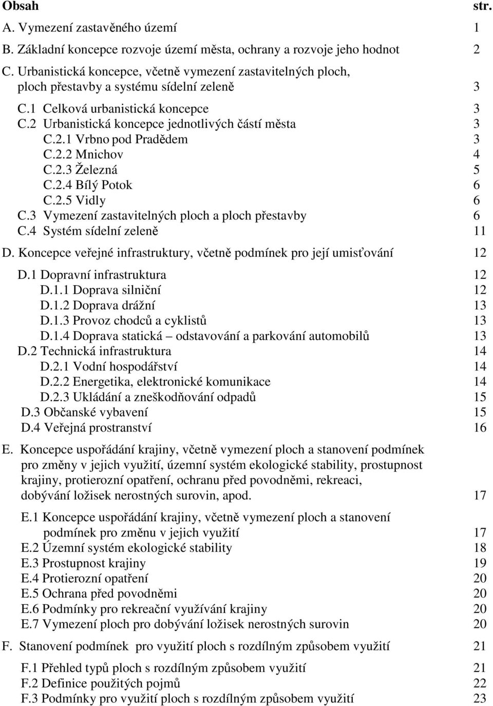 2.2 4 C.2.3 Železná 5 C.2.4 Bílý Potok 6 C.2.5 Vidly 6 C.3 Vymezení zastavitelných ploch a ploch přestavby 6 C.4 Systém sídelní zeleně 11 D.