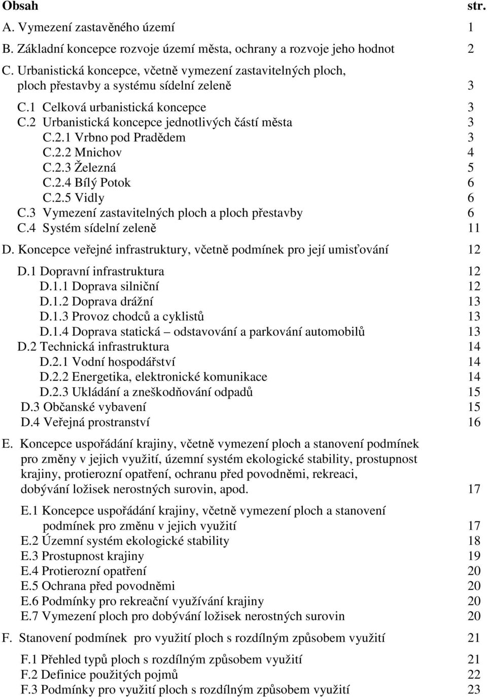 2.2 4 C.2.3 Železná 5 C.2.4 Bílý Potok 6 C.2.5 Vidly 6 C.3 Vymezení zastavitelných ploch a ploch přestavby 6 C.4 Systém sídelní zeleně 11 D.