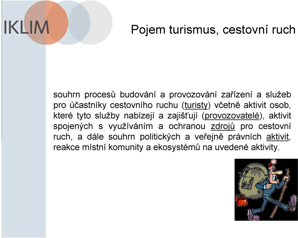 zajišťují (provozovatelé), aktivit spojených s využíváním a ochranou zdrojů pro cestovní ruch,