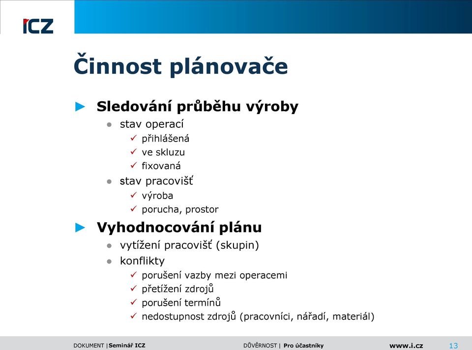 pracovišť (skupin) konflikty porušení vazby mezi operacemi přetížení zdrojů