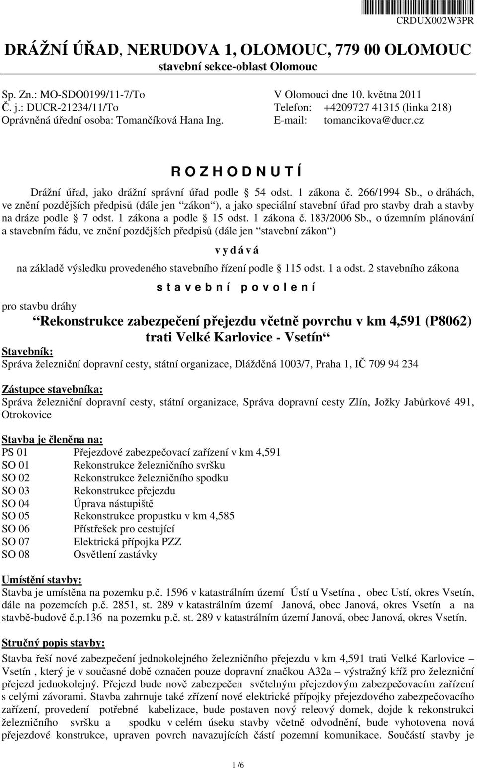 cz R O Z H O D N U T Í Drážní úřad, jako drážní správní úřad podle 54 odst. 1 zákona č. 266/1994 Sb.