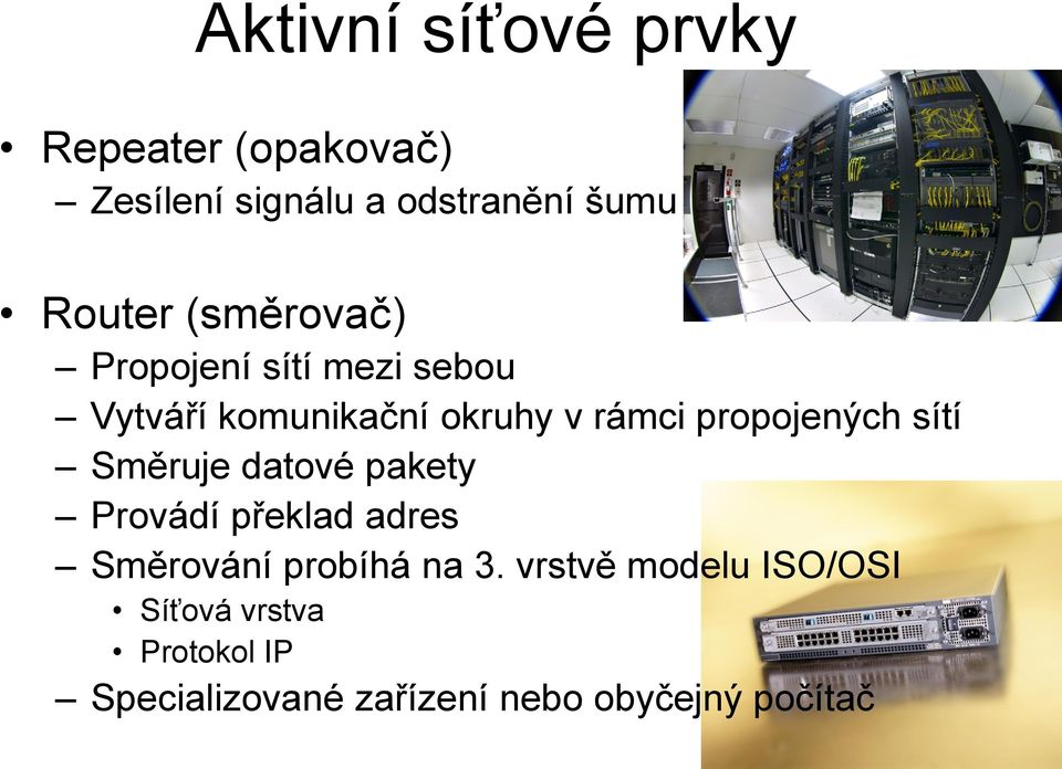 sítí Směruje datové pakety Provádí překlad adres Směrování probíhá na 3.