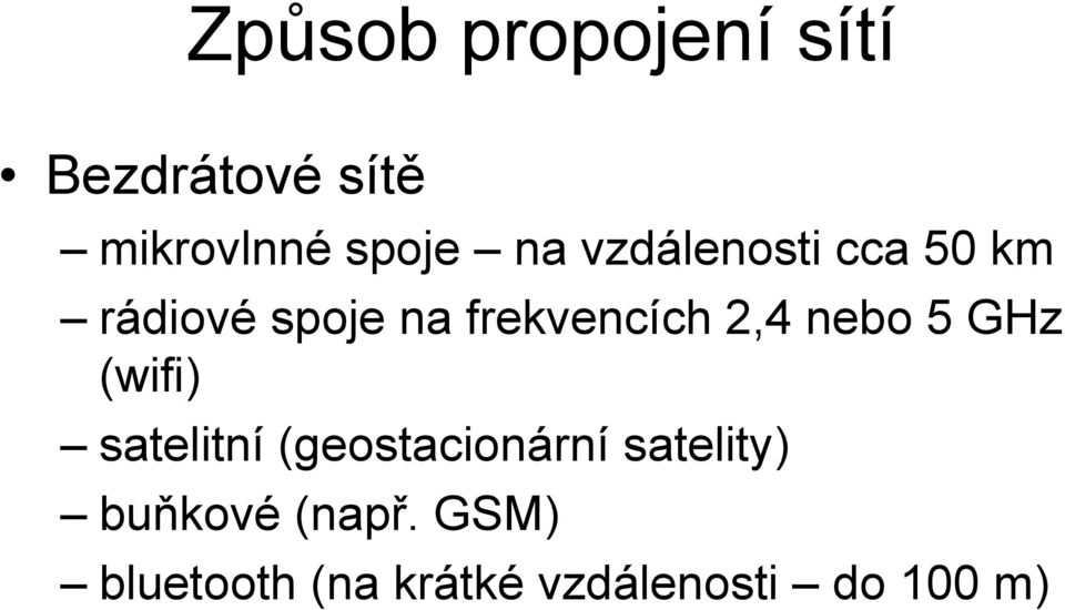 nebo 5 GHz (wifi) satelitní (geostacionární satelity)