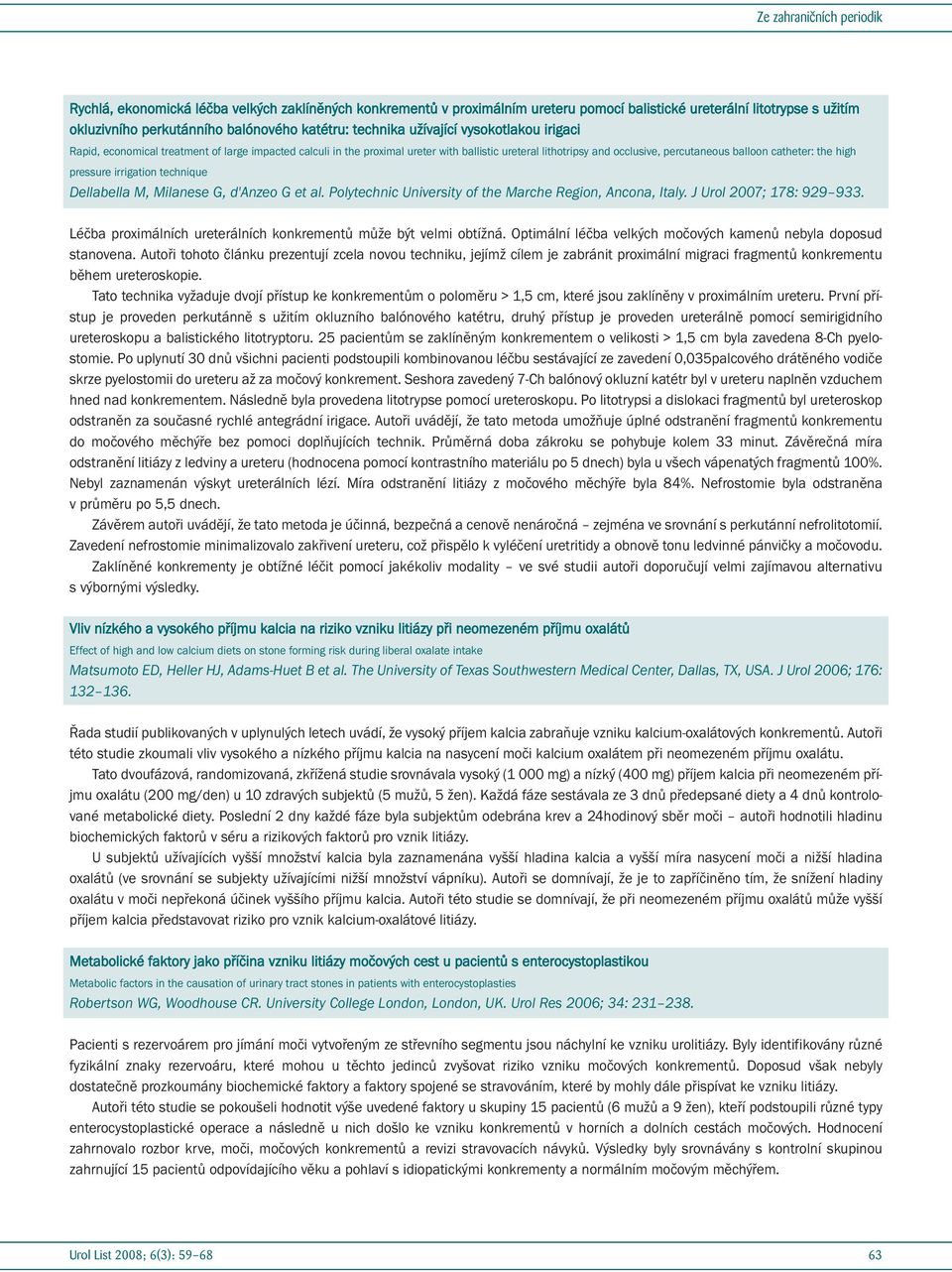 irrigation technique Dellabella M, Milanese G, d'anzeo G et al. Polytechnic University of the Marche Region, Ancona, Italy. J Urol 2007; 178: 929 933.