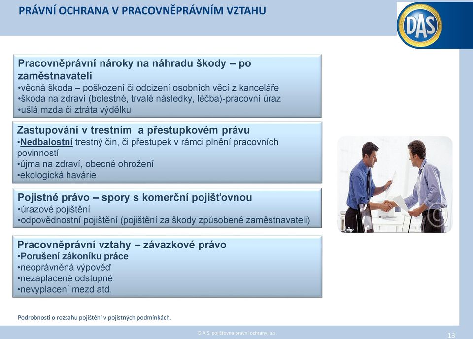 obecné ohrožení ekologická havárie Pojistné právo spory s komerční pojišťovnou úrazové pojištění odpovědnostní pojištění (pojištění za škody způsobené zaměstnavateli) Pracovněprávní vztahy