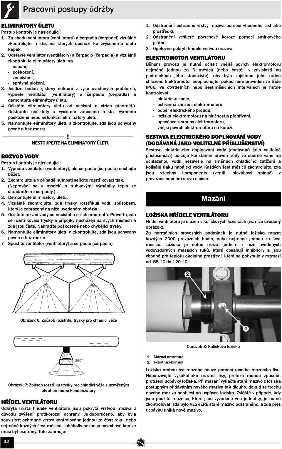 Odstavte ventilátor (ventilátory) a čerpadlo (čerpadla) a vizuálně zkontrolujte eliminátory úletu na - ucpání, - poškození, - znečištění, - správné uložení. 3.