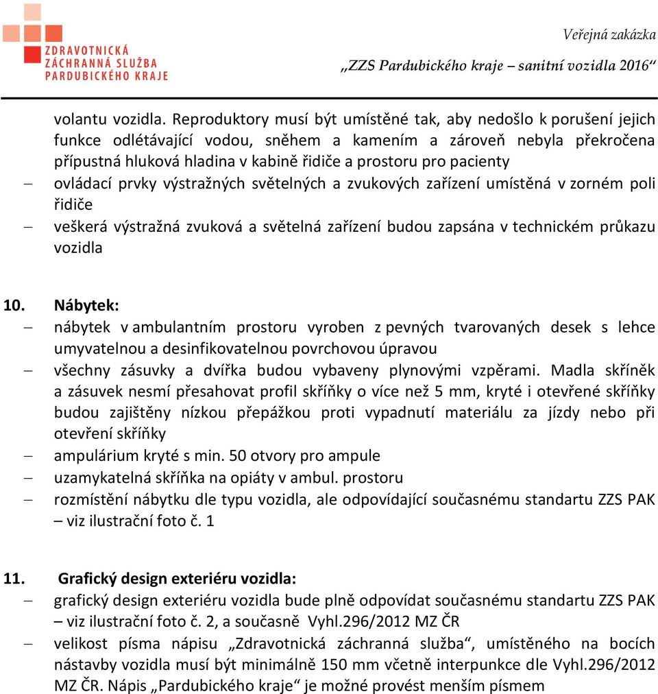 pacienty ovládací prvky výstražných světelných a zvukových zařízení umístěná v zorném poli řidiče veškerá výstražná zvuková a světelná zařízení budou zapsána v technickém průkazu vozidla 10.