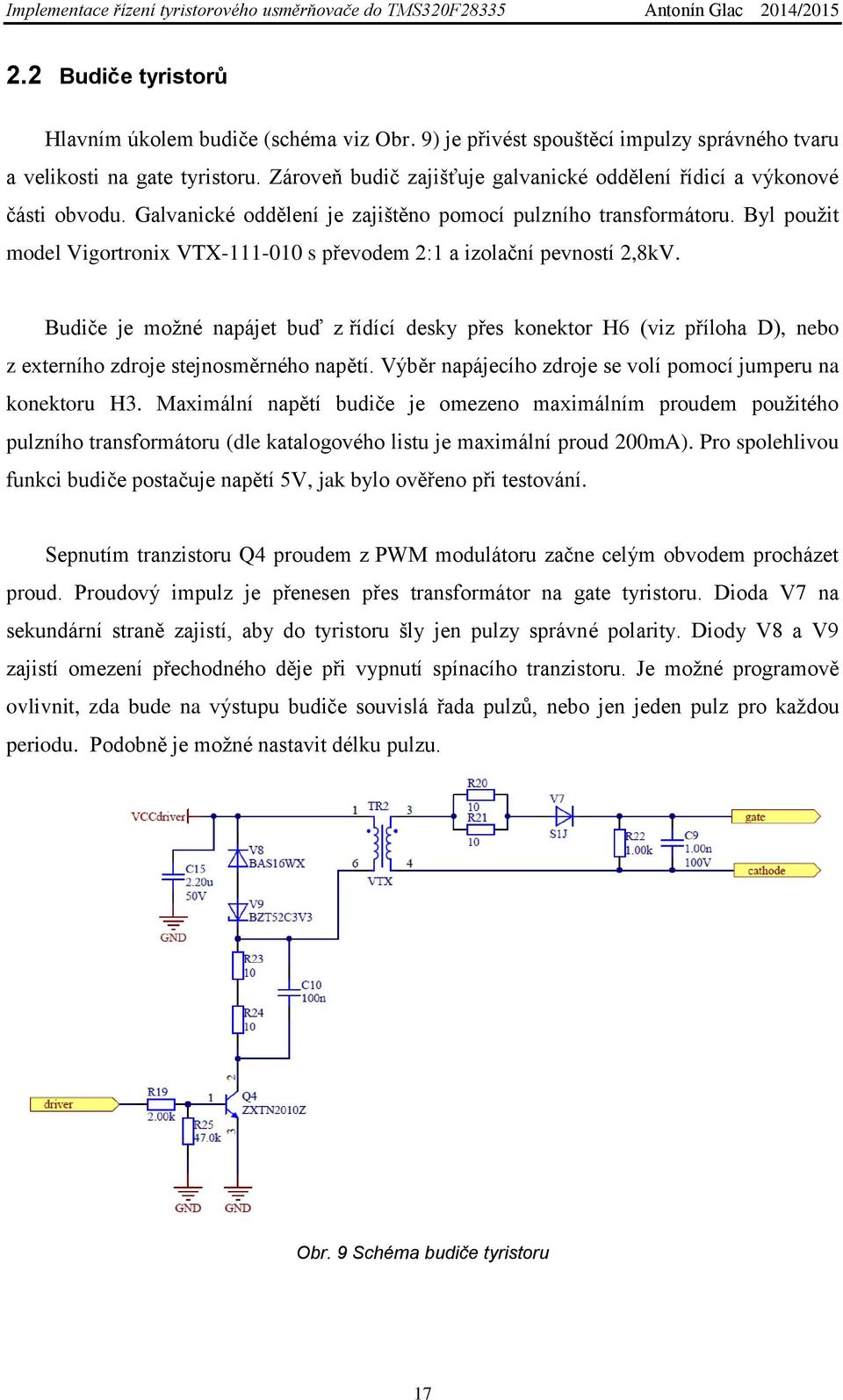 Byl použit model Vigortronix VTX-111-010 s převodem 2:1 a izolační pevností 2,8kV.