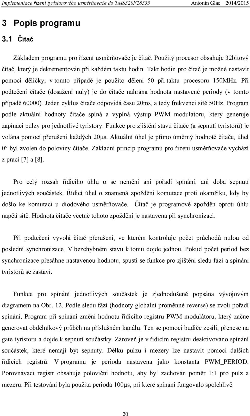 Při podtečení čítače (dosažení nuly) je do čítače nahrána hodnota nastavené periody (v tomto případě 60000). Jeden cyklus čítače odpovídá času 20ms, a tedy frekvenci sítě 50Hz.