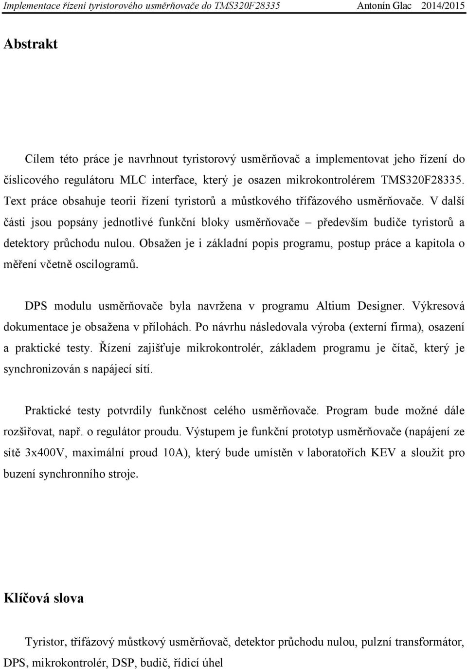 Obsažen je i základní popis programu, postup práce a kapitola o měření včetně oscilogramů. DPS modulu usměrňovače byla navržena v programu Altium Designer.