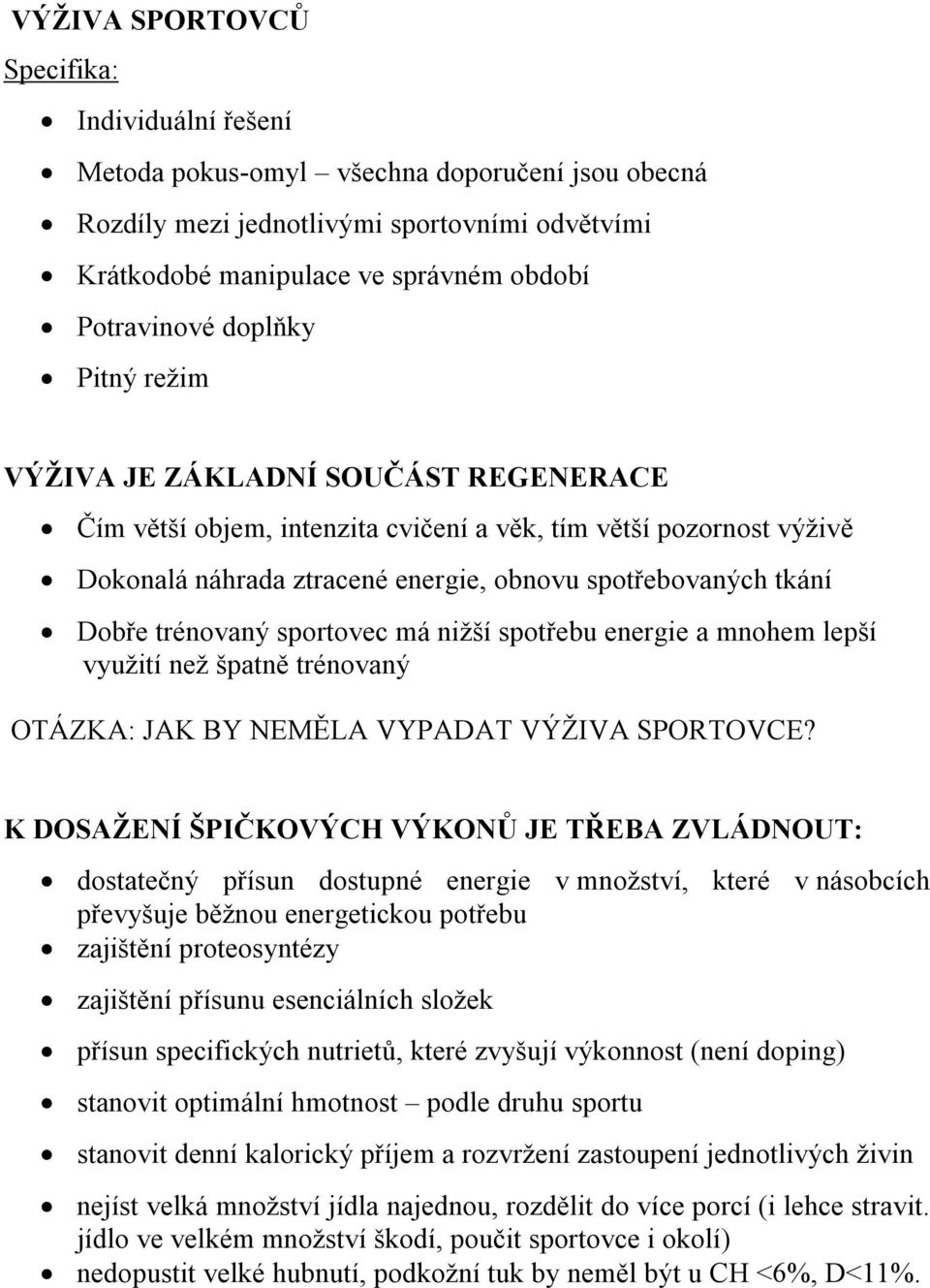 trénovaný sportovec má nižší spotřebu energie a mnohem lepší využití než špatně trénovaný OTÁZKA: JAK BY NEMĚLA VYPADAT VÝŽIVA SPORTOVCE?