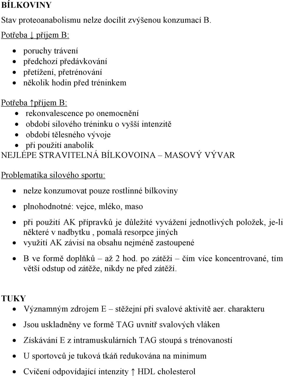 intenzitě období tělesného vývoje při použití anabolik NEJLÉPE STRAVITELNÁ BÍLKOVOINA MASOVÝ VÝVAR Problematika silového sportu: nelze konzumovat pouze rostlinné bílkoviny plnohodnotné: vejce, mléko,