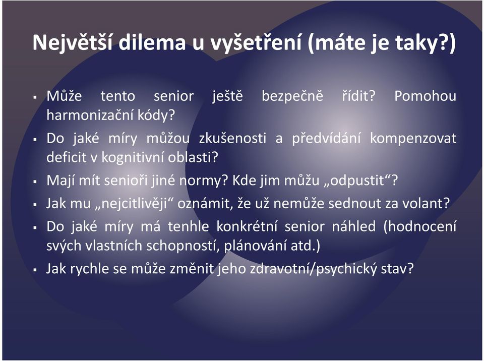 Kde jim můžu odpustit? Jak mu nejcitlivěji oznámit, že už nemůže sednout za volant?