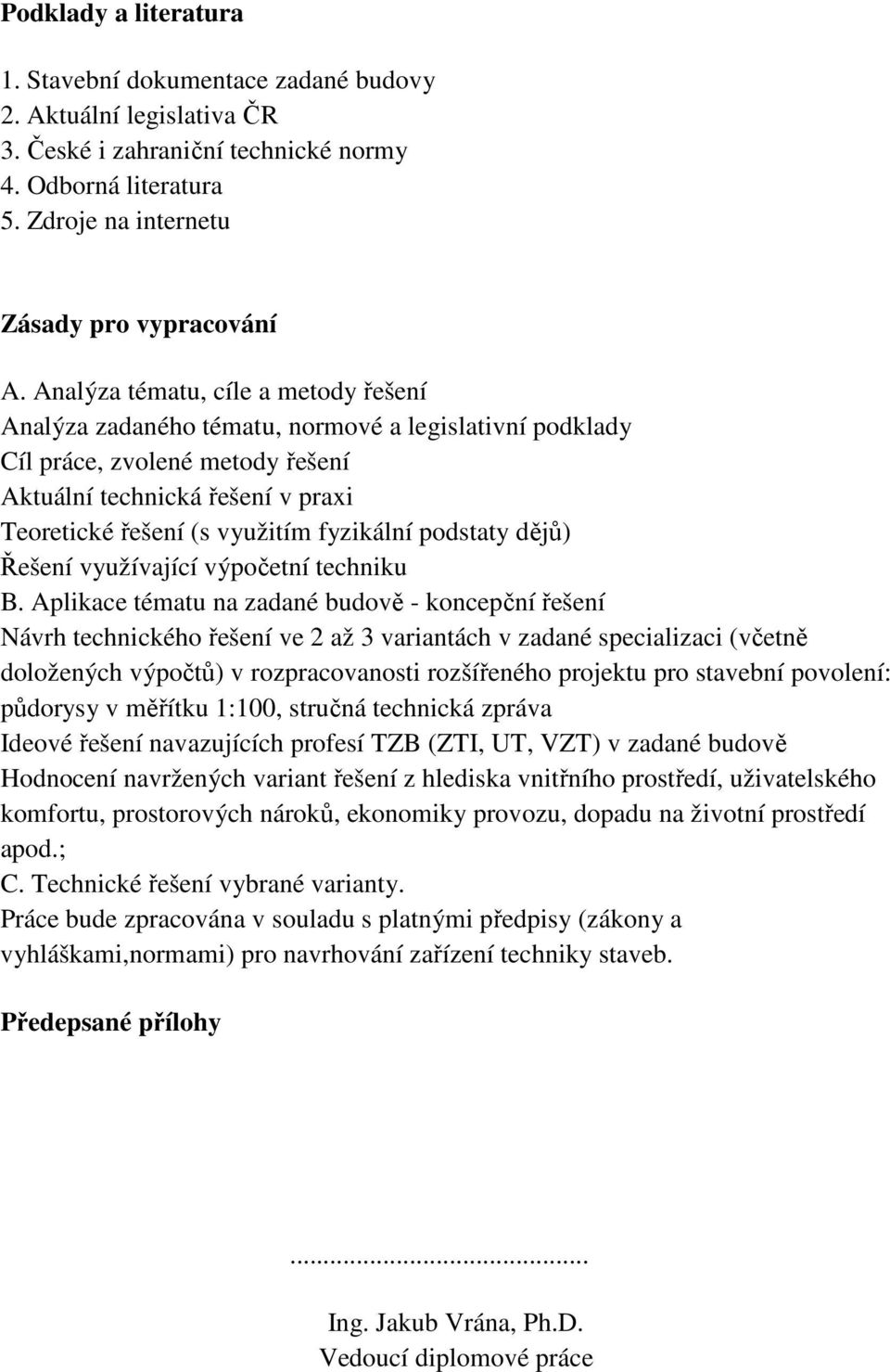 fyzikální podstaty dějů) Řešení využívající výpočetní techniku B.