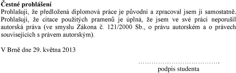 Prohlašuji, že citace použitých pramenů je úplná, že jsem ve své práci neporušil