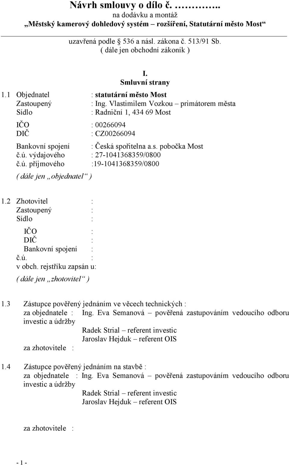 Vlastimilem Vozkou primátorem města Sídlo : Radniční 1, 434 69 Most IČO : 00266094 DIČ : CZ00266094 Bankovní spojení : Česká spořitelna a.s. pobočka Most č.ú.