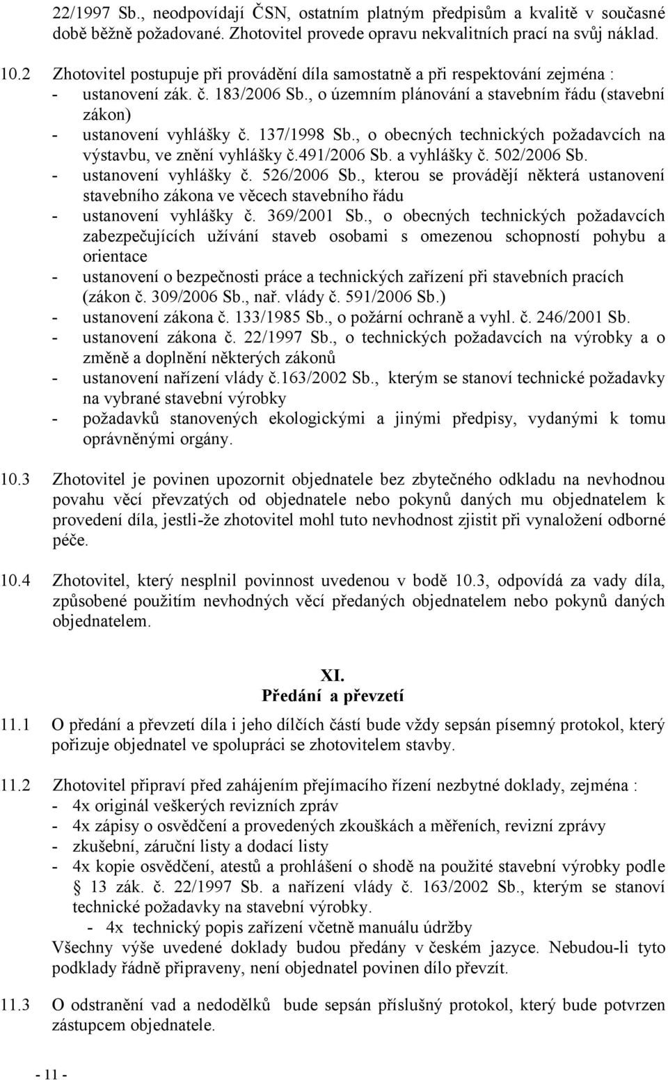 137/1998 Sb., o obecných technických poţadavcích na výstavbu, ve znění vyhlášky č.491/2006 Sb. a vyhlášky č. 502/2006 Sb. - ustanovení vyhlášky č. 526/2006 Sb.