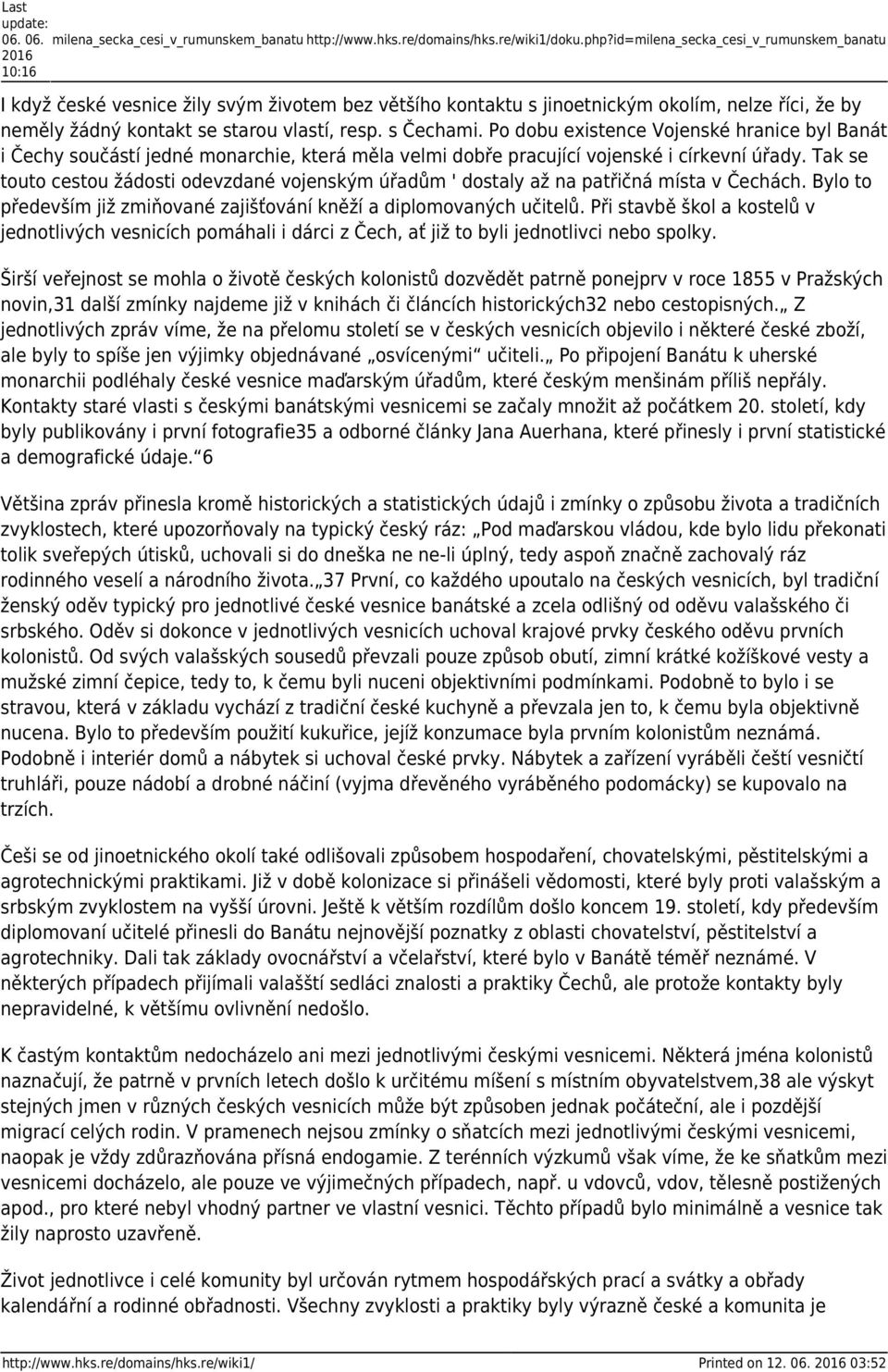 s Čechami. Po dobu existence Vojenské hranice byl Banát i Čechy součástí jedné monarchie, která měla velmi dobře pracující vojenské i církevní úřady.