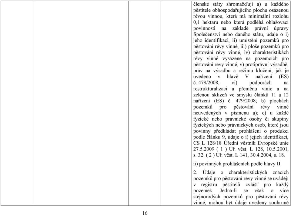 vysázené na pozemcích pro pěstování révy vinné, v) protiprávní výsadbě, práv na výsadbu a režimu klučení, jak je uvedeno v hlavě V (ES) č.