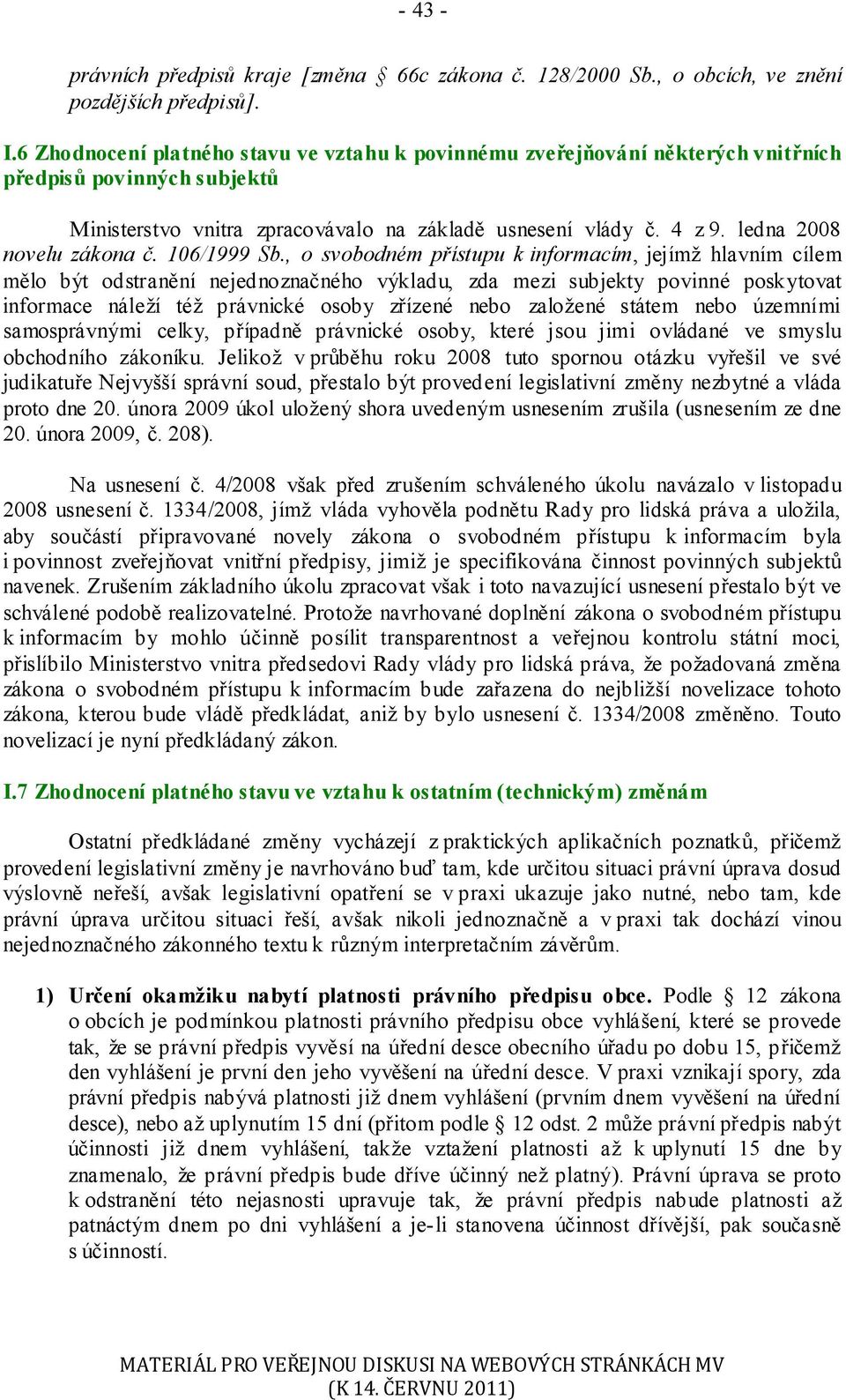 ledna 2008 novelu zákona č. 106/1999 Sb.