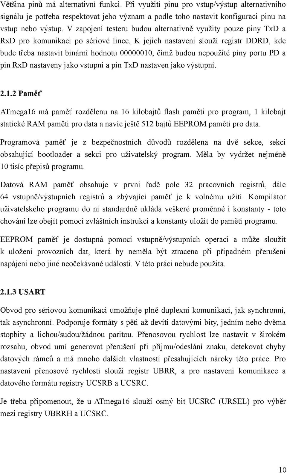 K jejich nastavení slouží registr DDRD, kde bude třeba nastavit binární hodnotu 00000010