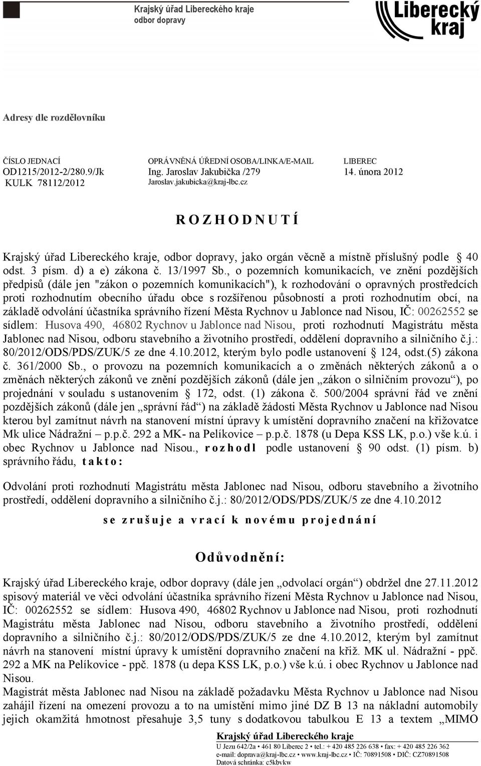 , o pozemních komunikacích, ve znění pozdějších předpisů (dále jen "zákon o pozemních komunikacích"), k rozhodování o opravných prostředcích proti rozhodnutím obecního úřadu obce s rozšířenou